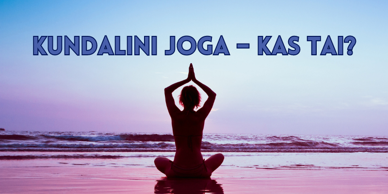 Kundalini joga – kas tai?
